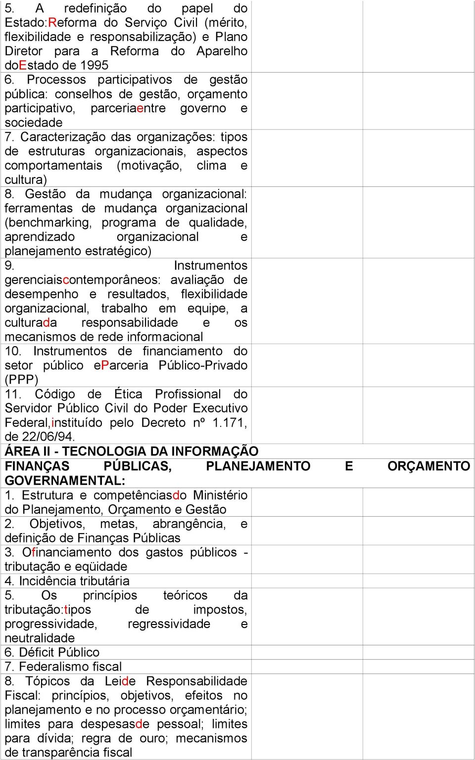 Caracterização das organizações: tipos de estruturas organizacionais, aspectos comportamentais (motivação, clima e cultura) 8.