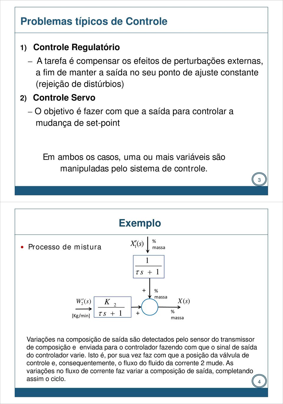 3 Exemlo Proeo de mitura maa W 2 [g/min] 2 maa maa ariaçõe na omoição de aída ão detetado elo enor do tranmior de omoição e eniada ara o ontrolador fazendo om que o inal de