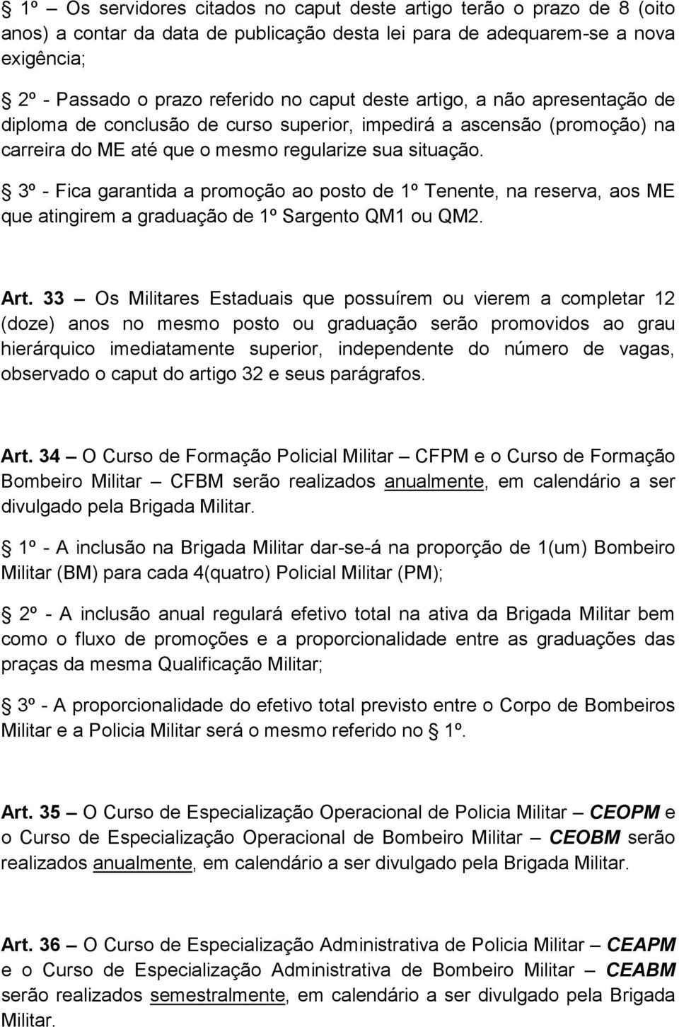 3º - Fica garantida a promoção ao posto de 1º Tenente, na reserva, aos ME que atingirem a graduação de 1º Sargento QM1 ou QM2. Art.