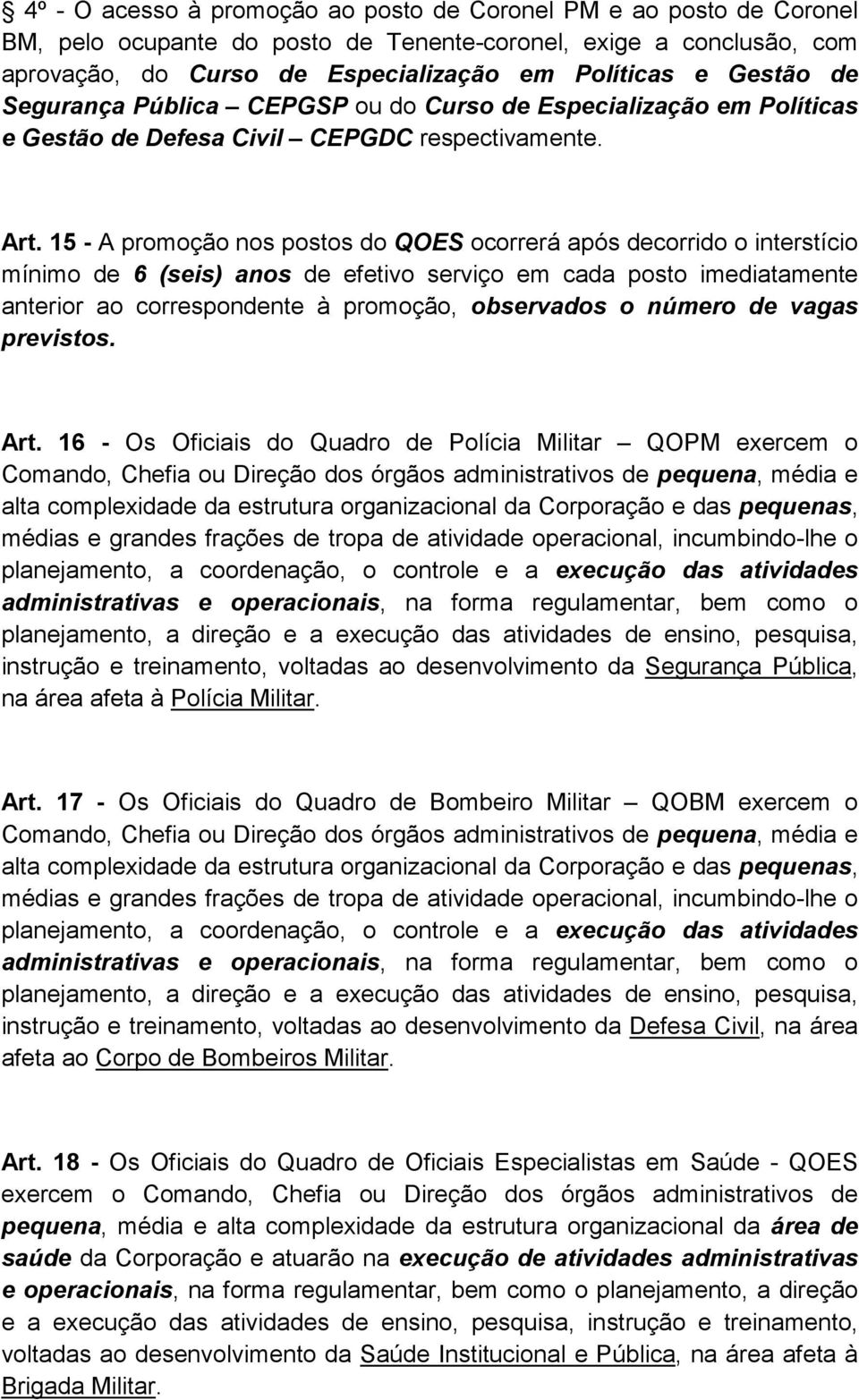 15 - A promoção nos postos do QOES ocorrerá após decorrido o interstício mínimo de 6 (seis) anos de efetivo serviço em cada posto imediatamente anterior ao correspondente à promoção, observados o