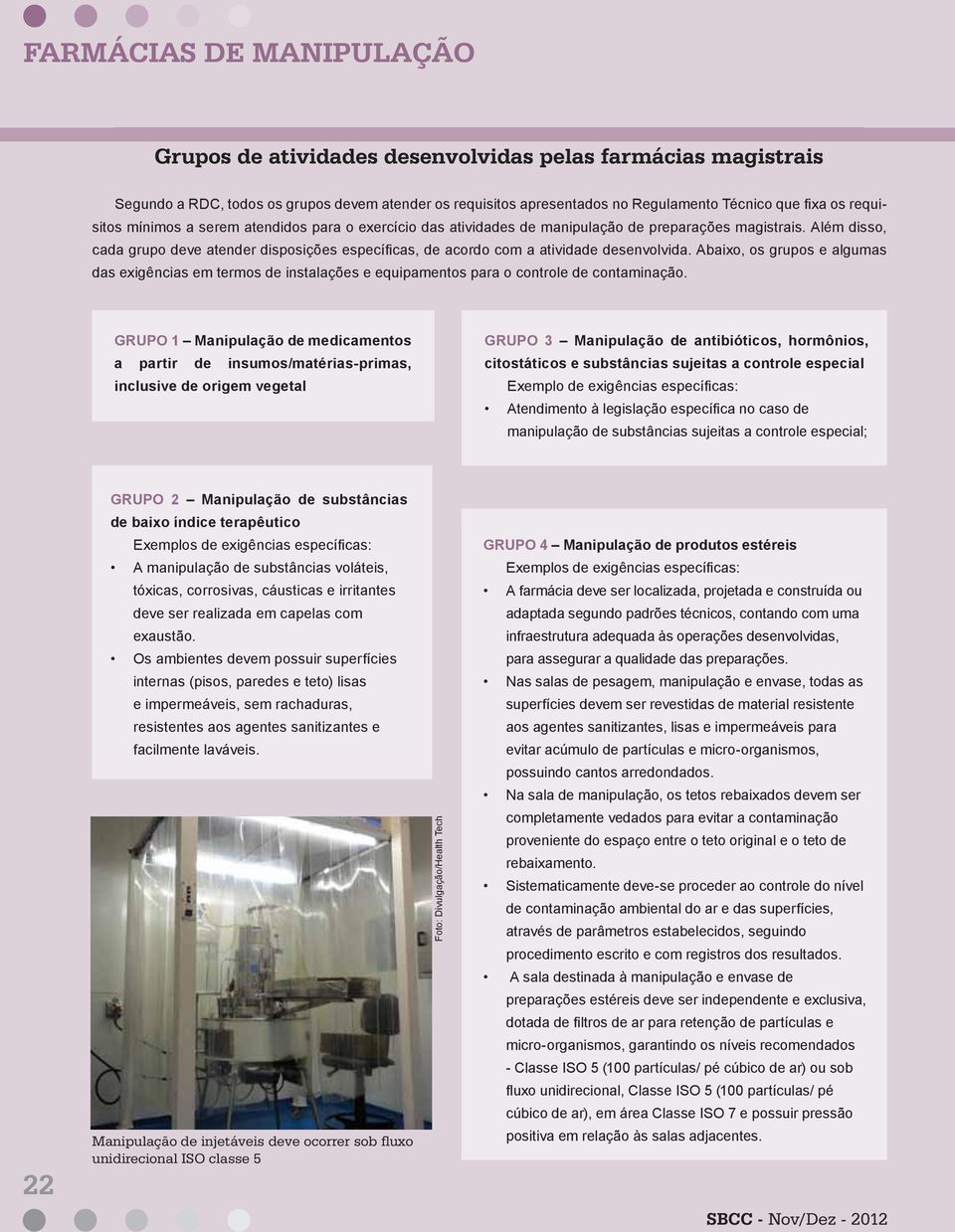 Além disso, cada grupo deve atender disposições específicas, de acordo com a atividade desenvolvida.