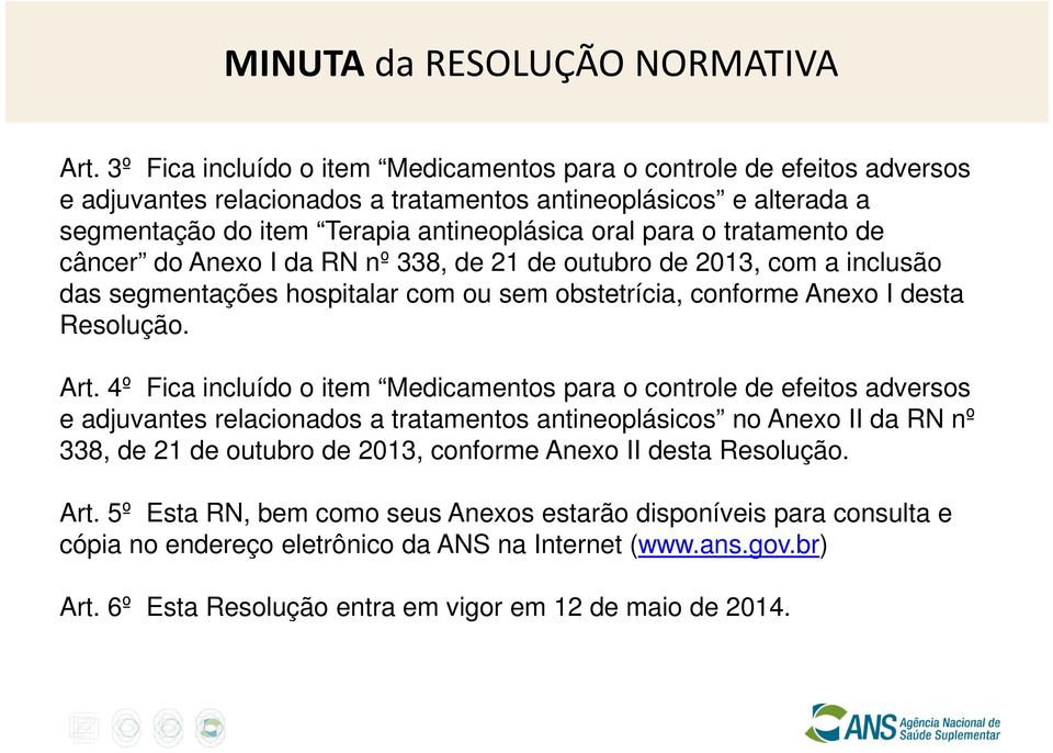 tratamento de câncer do Anexo I da RN nº 338, de 21 de outubro de 2013, com a inclusão das segmentações hospitalar com ou sem obstetrícia, conforme Anexo I desta Resolução. Art.