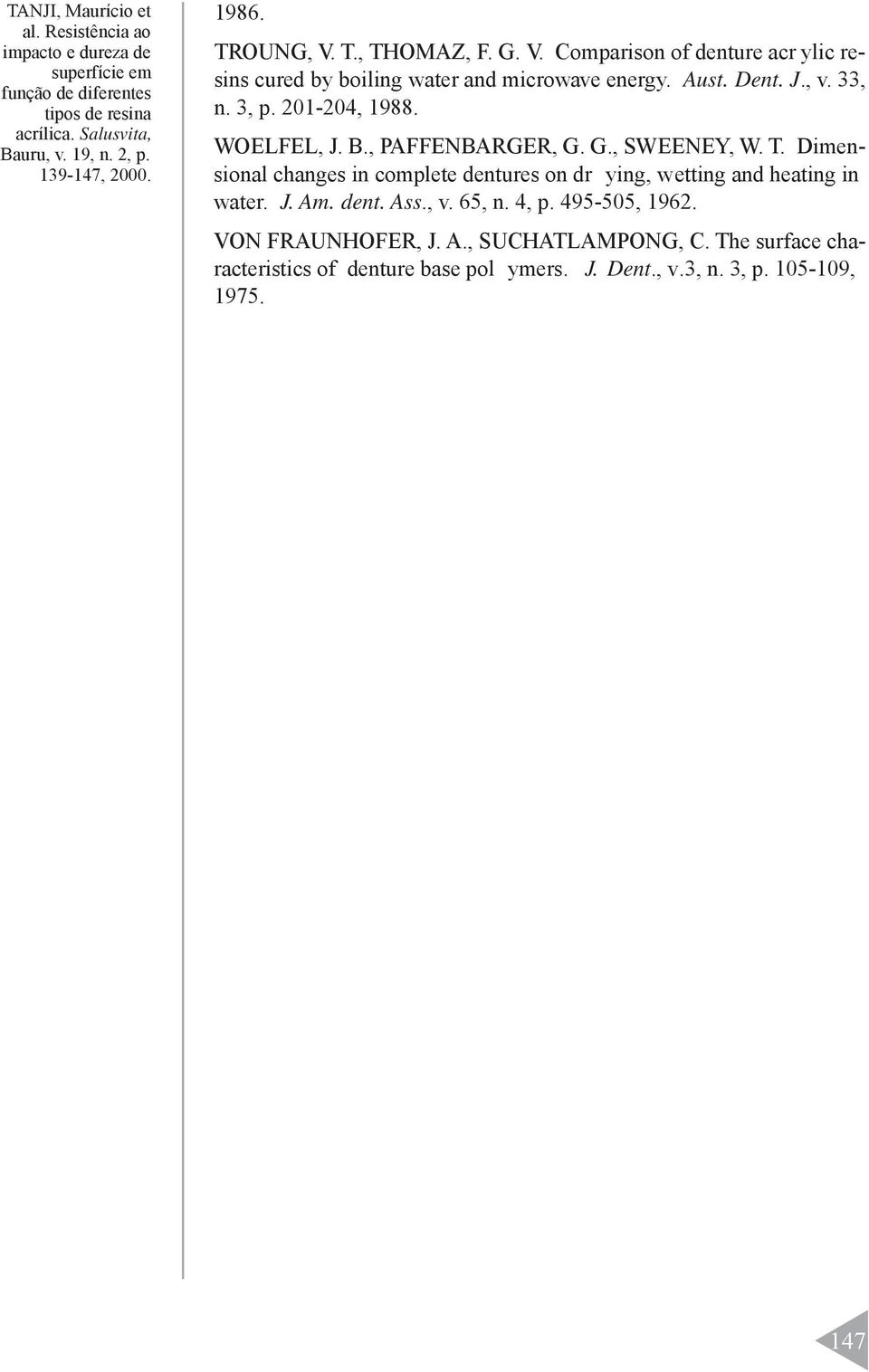 Dimensional changes in complete dentures on dr ying, wetting and heating in water. J. Am. dent. Ass., v. 65, n. 4, p.