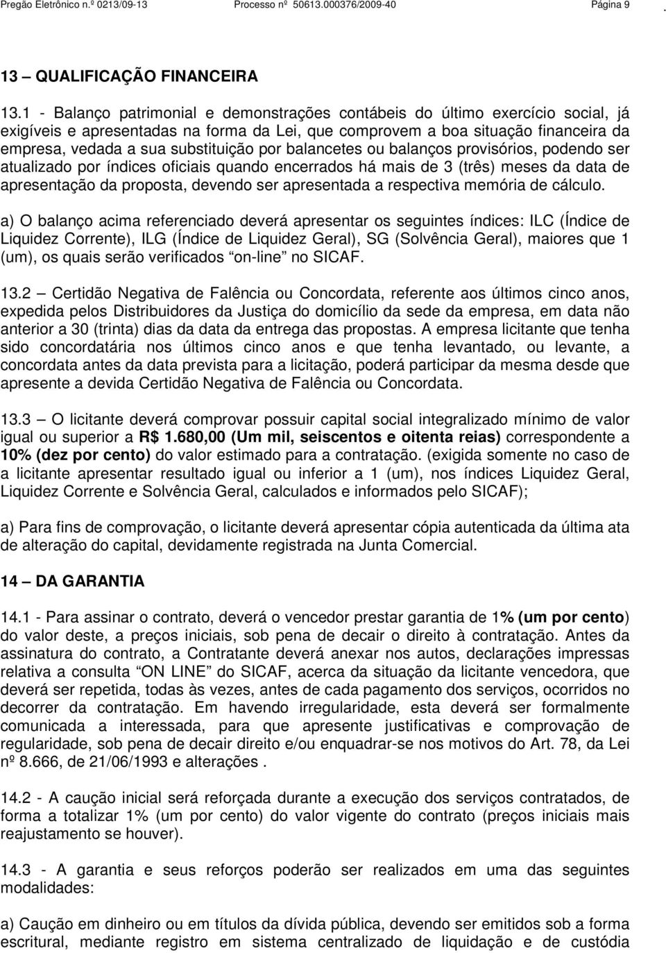 substituição por balancetes ou balanços provisórios, podendo ser atualizado por índices oficiais quando encerrados há mais de 3 (três) meses da data de apresentação da proposta, devendo ser