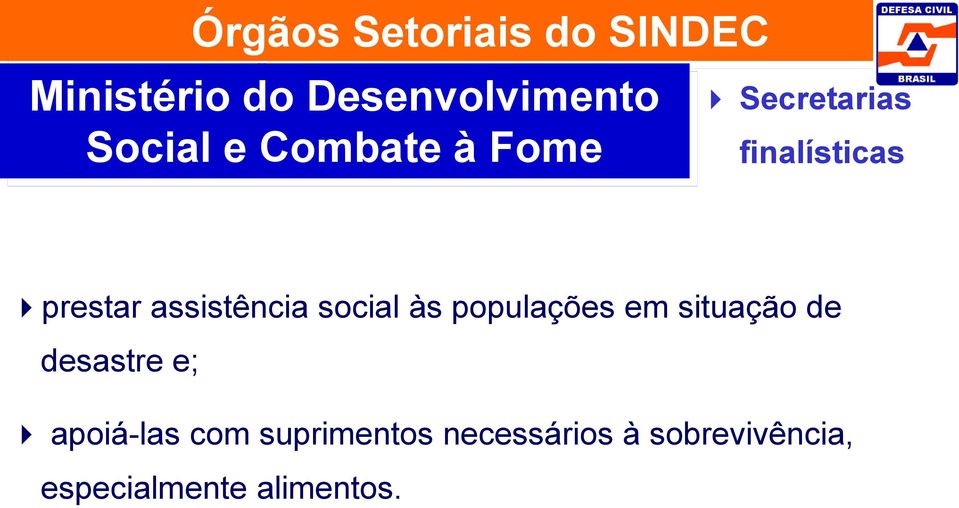 social às populações em situação de desastre e; apoiá-las com