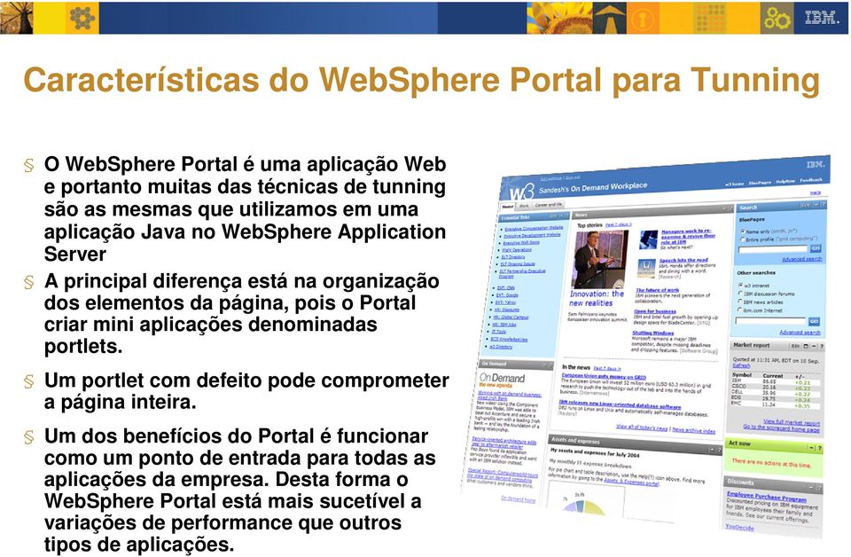 mini aplicações denominadas portlets. Um portlet com defeito pode comprometer a página inteira.