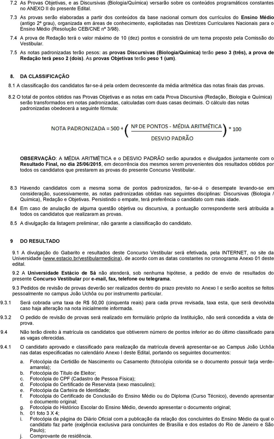 Curriculares Nacionais para o Ensino Médio (Resolução CEB/CNE nº 3/98). 7.