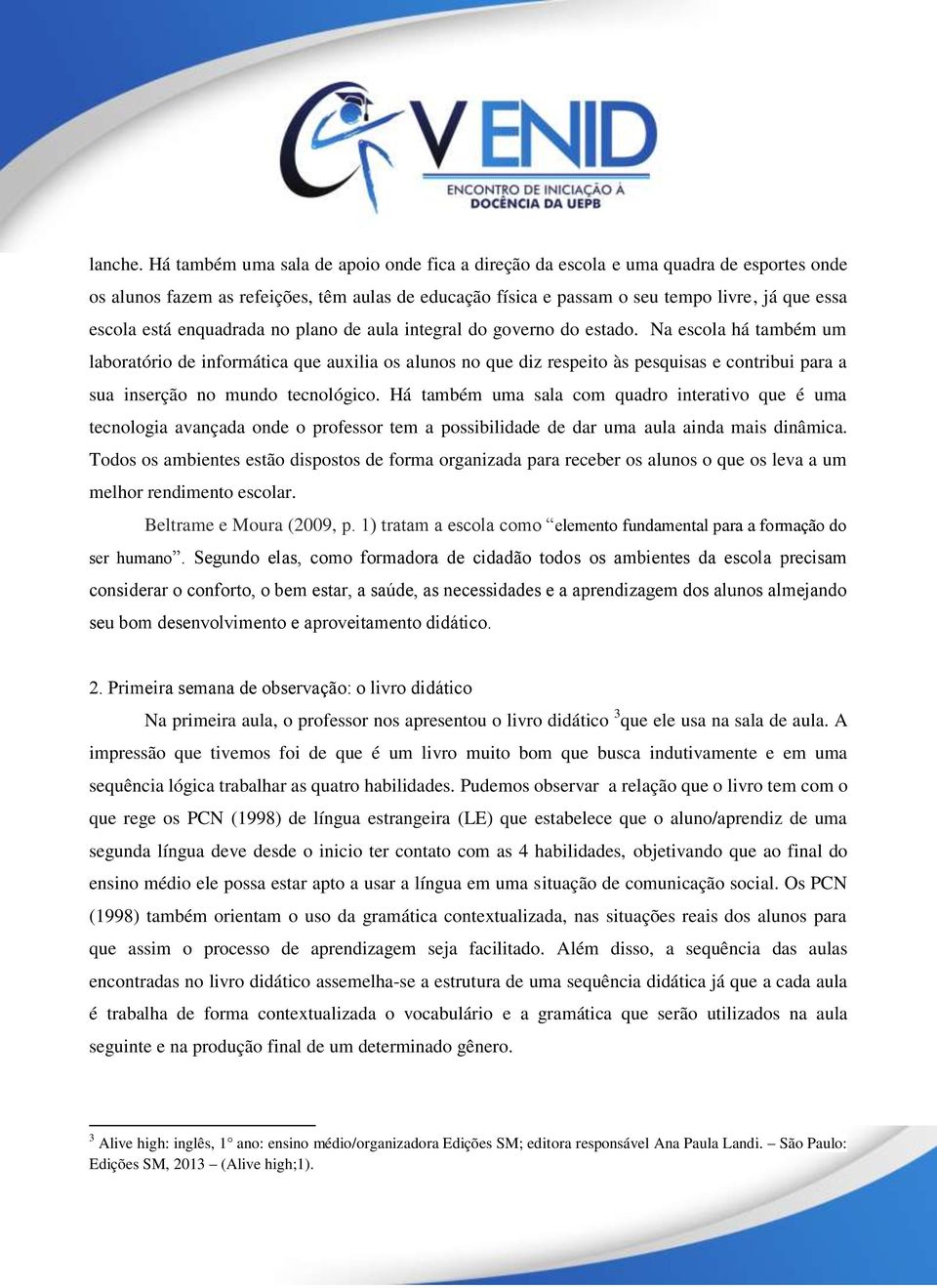 enquadrada no plano de aula integral do governo do estado.