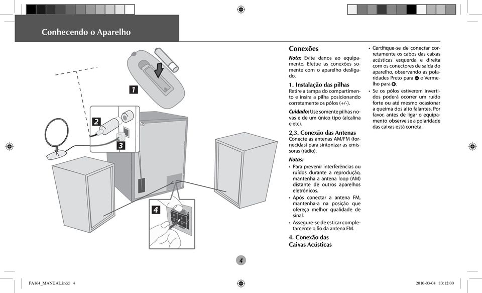 Para prevenir interferências ou ruídos durante a reprodução, mantenha a antena loop (AM) distante de outros aparelhos eletrônicos.