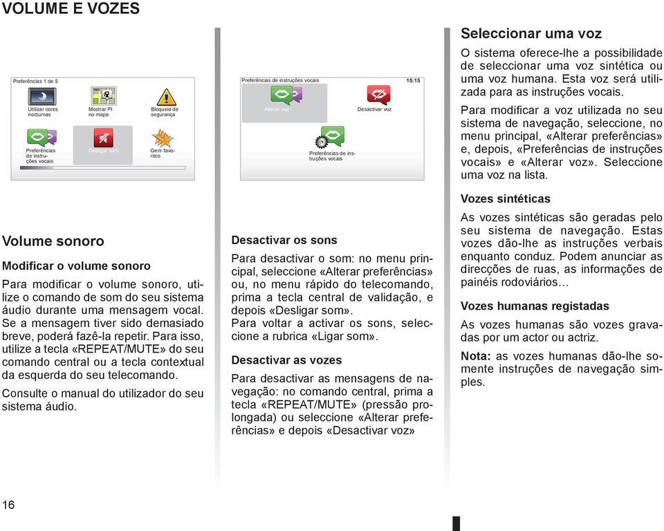 Utilizar cores nocturnas Preferências de instruções vocais Mostrar PI no mapa Desligar som Bloqueio de segurança Gerir favoritos Alterar voz Preferências de instruções vocais Desactivar voz Para