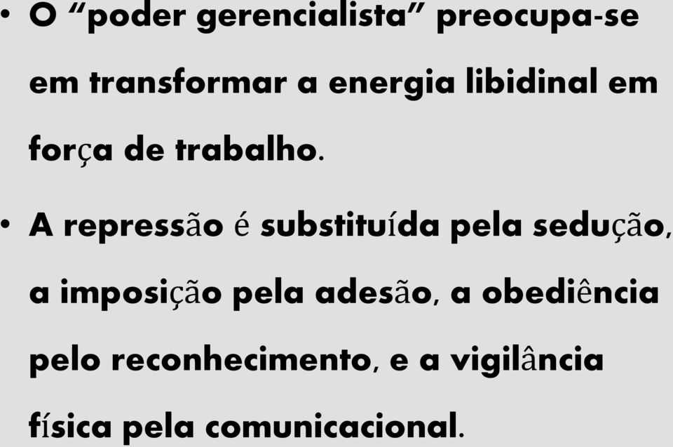 A repressão é substituída pela sedução, a imposição pela