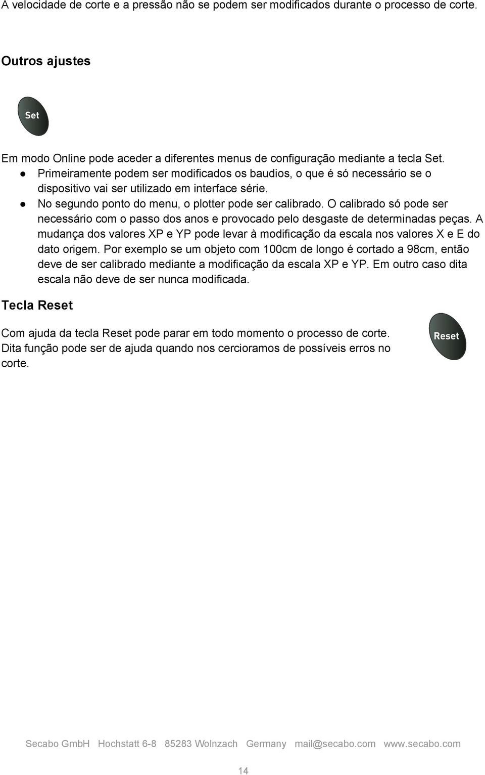 O calibrado só pode ser necessário com o passo dos anos e provocado pelo desgaste de determinadas peças.