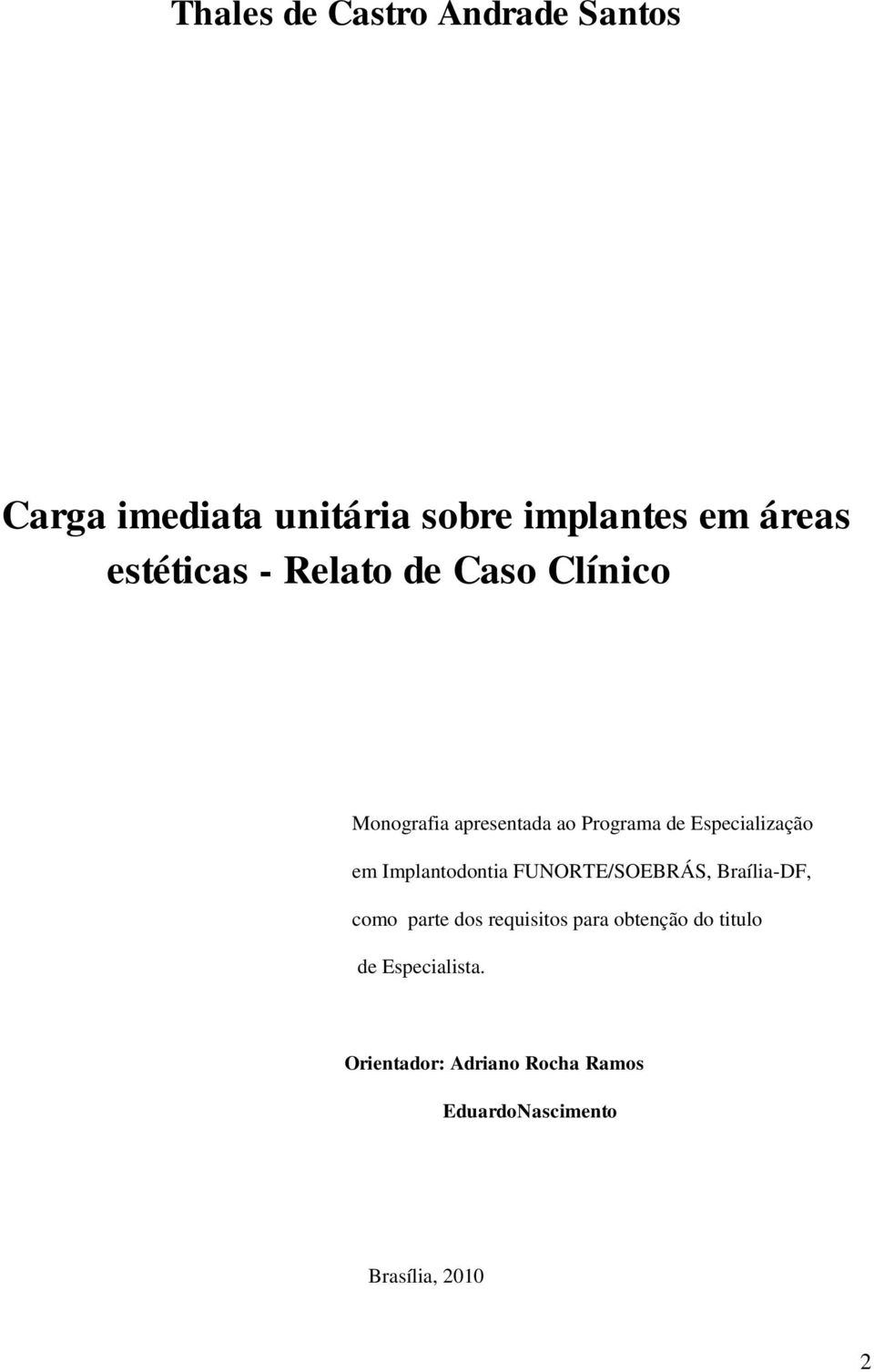 em Implantodontia FUNORTE/SOEBRÁS, Braília-DF, como parte dos requisitos para obtenção