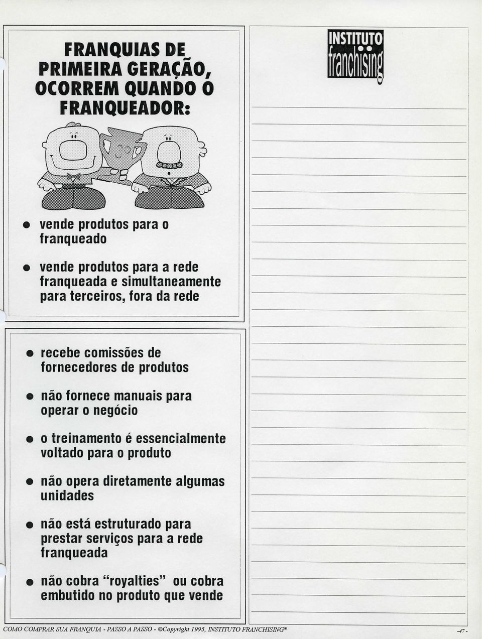 treinamento é essencialmente voltado para o produto não opera diretamente algumas unidades não está estruturado para prestar serviços para a