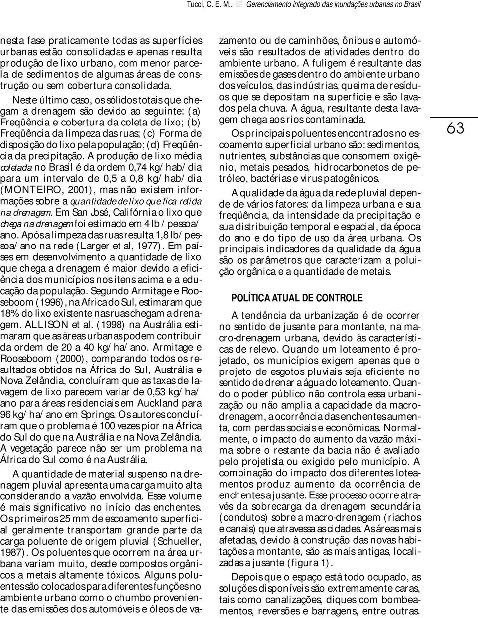 sedimentos de algumas áreas de construção ou sem cobertura consolidada.