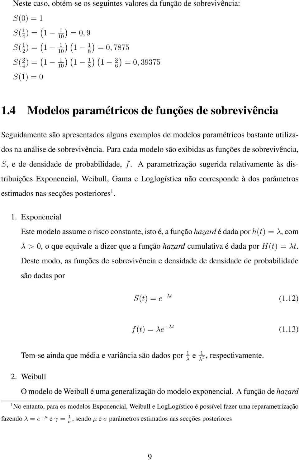 Para cada modelo são exibidas as funções de sobrevivência, S, e de densidade de probabilidade, f.