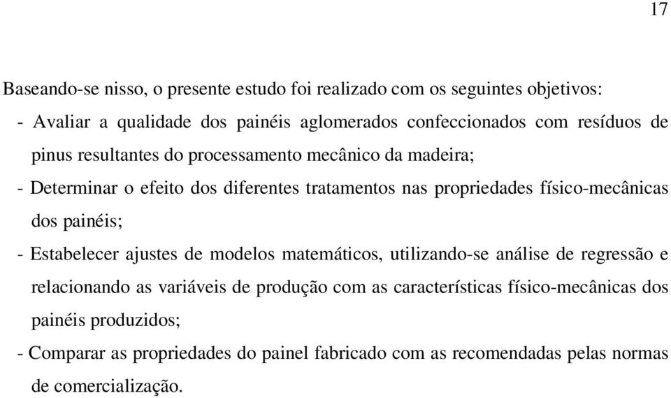 físico-mecânicas dos painéis; - Estabelecer ajustes de modelos matemáticos, utilizando-se análise de regressão e relacionando as variáveis de