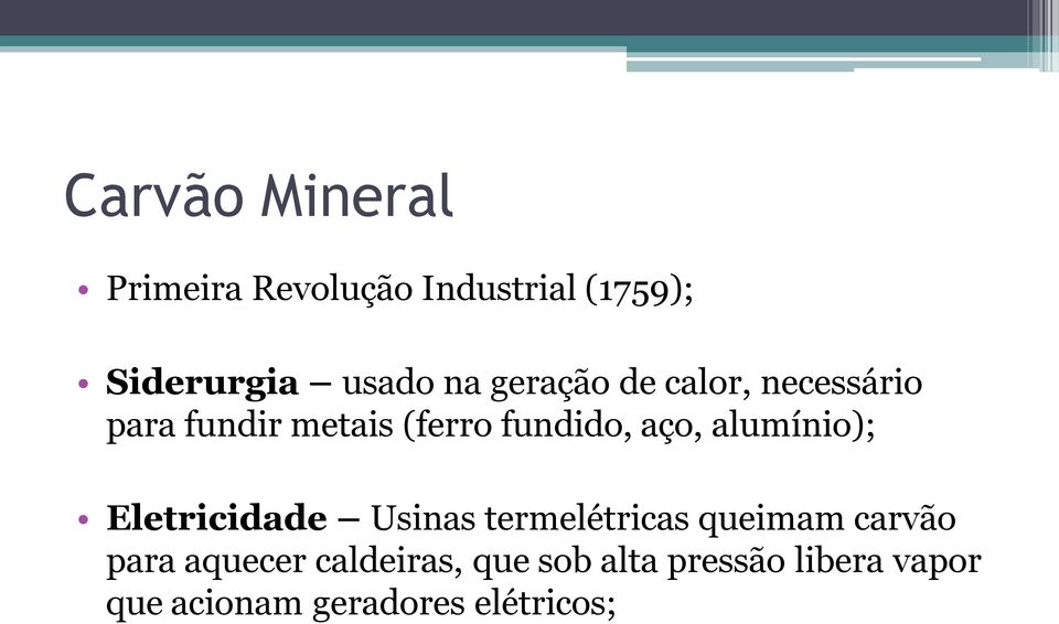 alumínio); Eletricidade Usinas termelétricas queimam carvão para aquecer