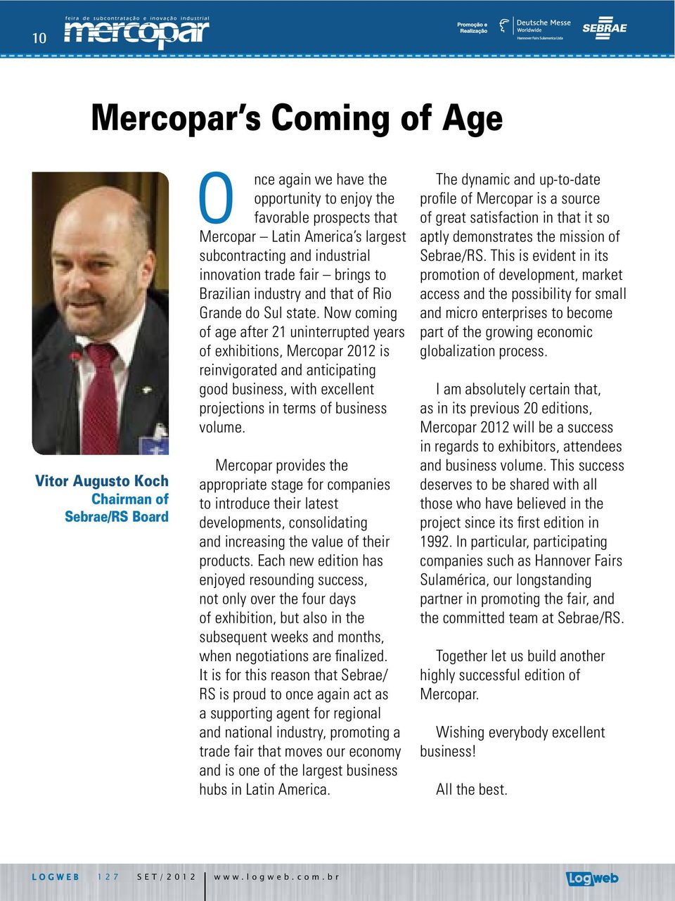 Now coming of age after 21 uninterrupted years of exhibitions, Mercopar 2012 is reinvigorated and anticipating good business, with excellent projections in terms of business volume.