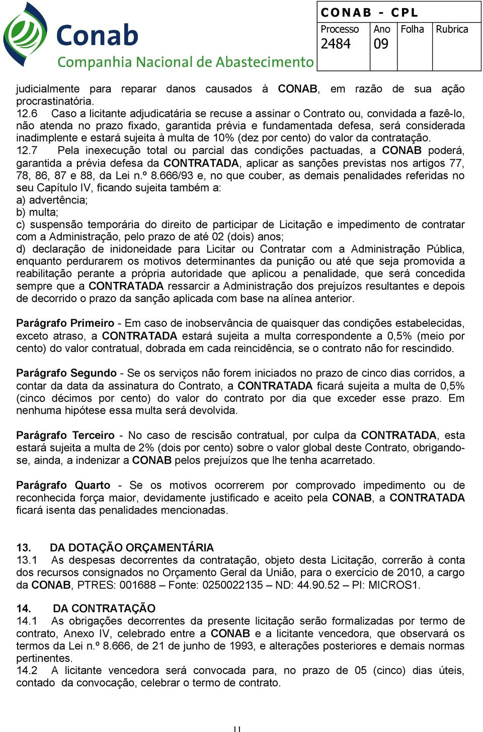 sujeita à multa de 10% (dez por cento) do valor da contratação. 12.