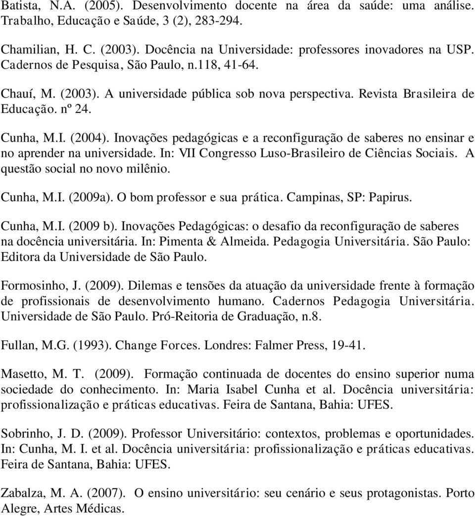 nº 24. Cunha, M.I. (2004). Inovações pedagógicas e a reconfiguração de saberes no ensinar e no aprender na universidade. In: VII Congresso Luso-Brasileiro de Ciências Sociais.