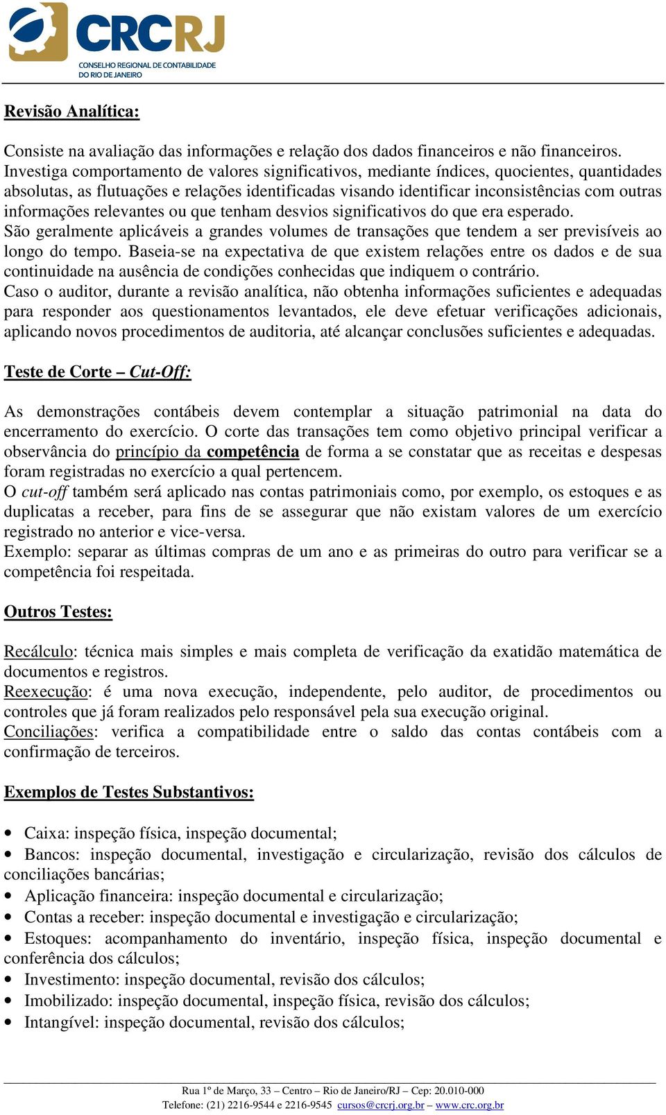 informações relevantes ou que tenham desvios significativos do que era esperado. São geralmente aplicáveis a grandes volumes de transações que tendem a ser previsíveis ao longo do tempo.