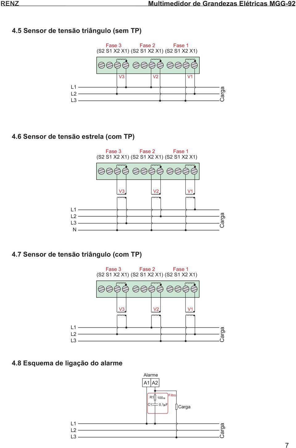 Sensor de tensão estrela (com TP) Fase 3 Fase 2 Fase 1 (S2 S1 X2 X1) (S2 S1 X2 X1) (S2 S1 X2 X1) V3 V2 V1 L1 L2 L3 N