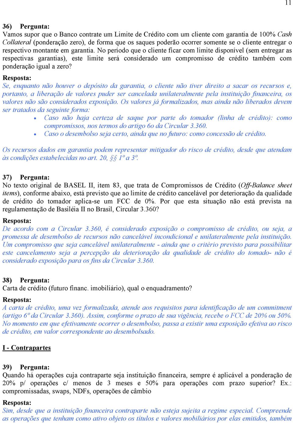 No período que o cliente ficar com limite disponível (sem entregar as respectivas garantias), este limite será considerado um compromisso de crédito também com ponderação igual a zero?