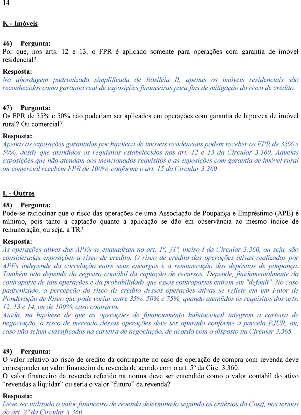 47) Pergunta: Os FPR de 35% e 50% não poderiam ser aplicados em operações com garantia de hipoteca de imóvel rural? Ou comercial?