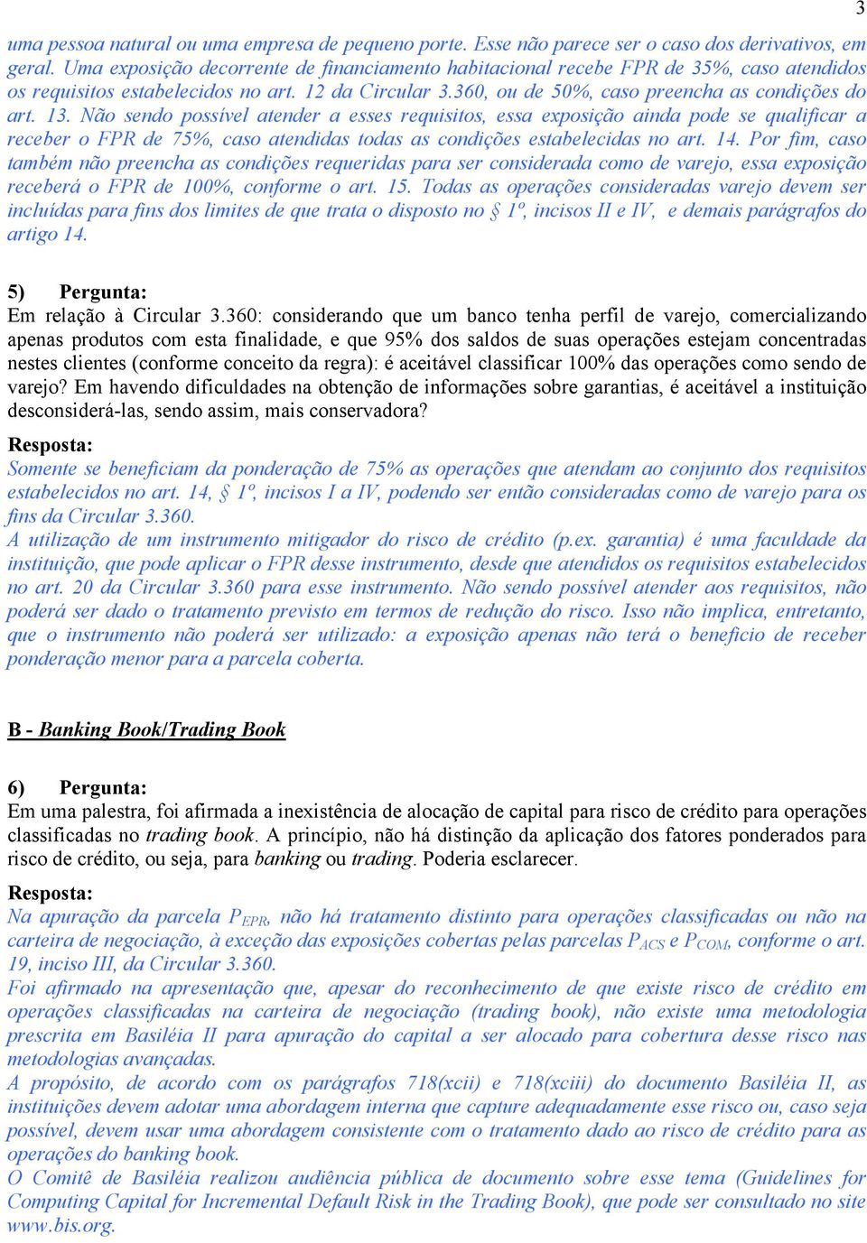 Não sendo possível atender a esses requisitos, essa exposição ainda pode se qualificar a receber o FPR de 75%, caso atendidas todas as condições estabelecidas no art. 14.