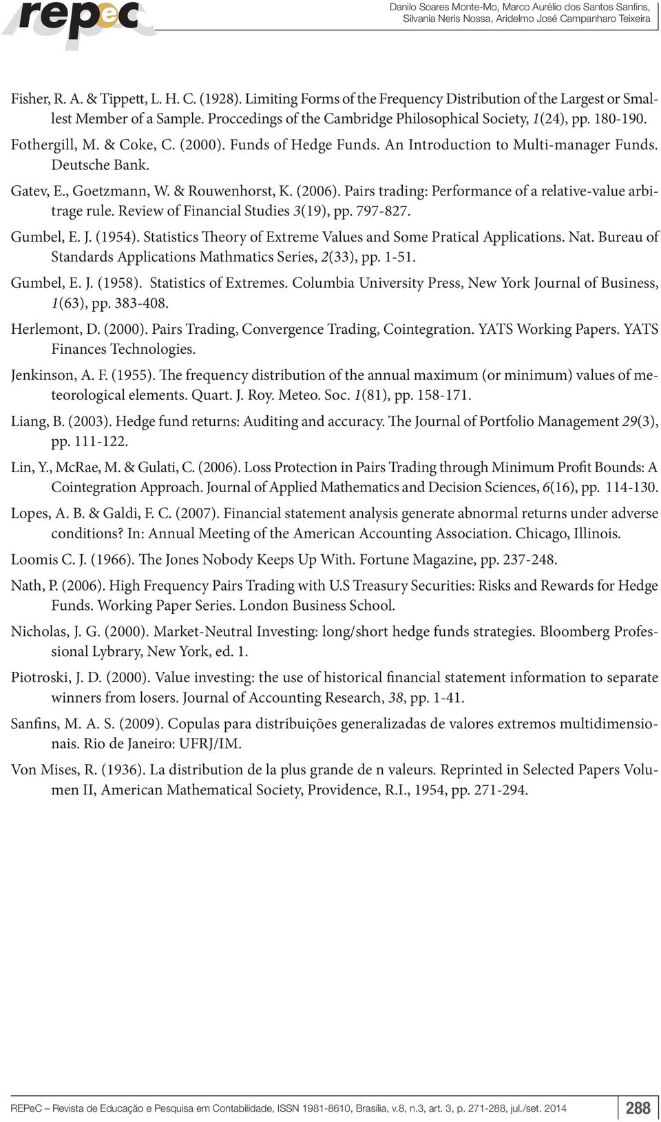 Funds of Hedge Funds. An Introduction to Multi-manager Funds. Deutsche Bank. Gatev, E., Goetzmann, W. & Rouwenhorst, K. (2006). Pairs trading: Performance of a relative-value arbitrage rule.