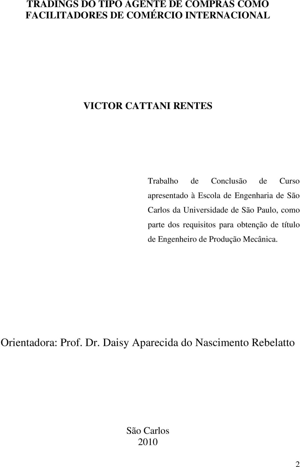 Universidade de São Paulo, como parte dos requisitos para obtenção de título de Engenheiro de