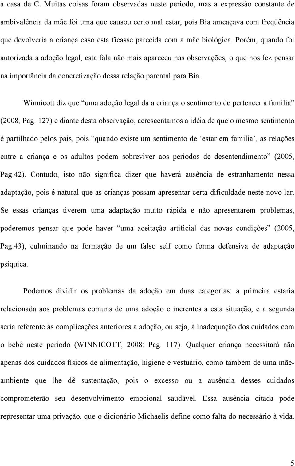 ficasse parecida com a mãe biológica.