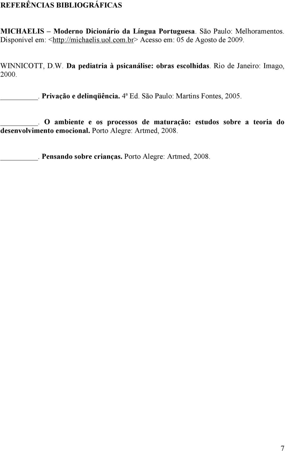 Rio de Janeiro: Imago, 2000.. Privação e delinqüência. 4ª Ed. São Paulo: Martins Fontes, 2005.