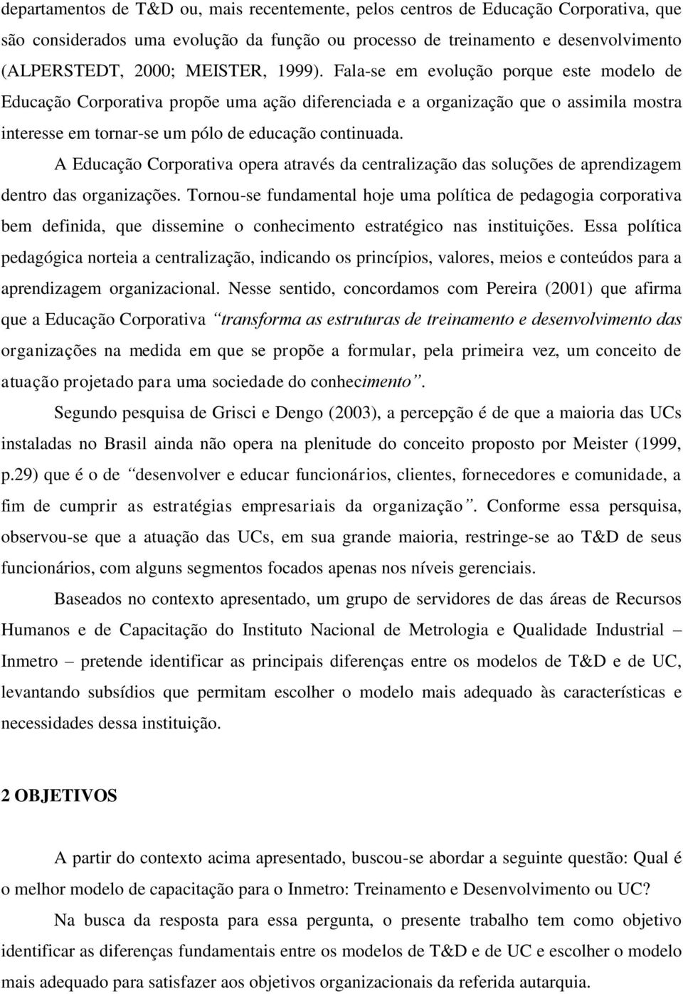 A Educação Corporativa opera através da centralização das soluções de aprendizagem dentro das organizações.