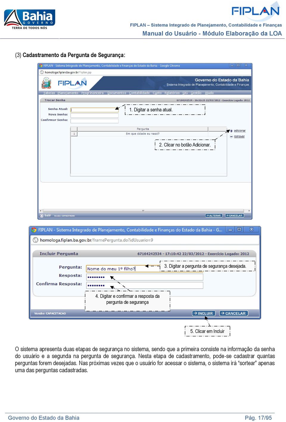 Clicar em Incluir O sistema apresenta duas etapas de segurança no sistema, sendo que a primeira consiste na informação da senha do usuário e a segunda na