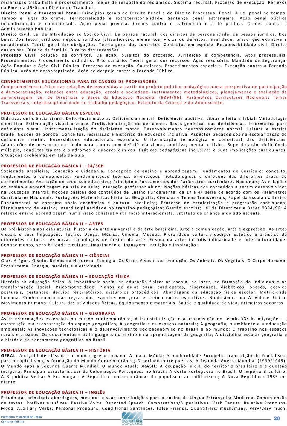 Sentença penal estrangeira. Ação penal pública incondicionada e condicionada. Ação penal privada. Crimes contra o patrimônio e a fé pública. Crimes contra a Administração Pública.