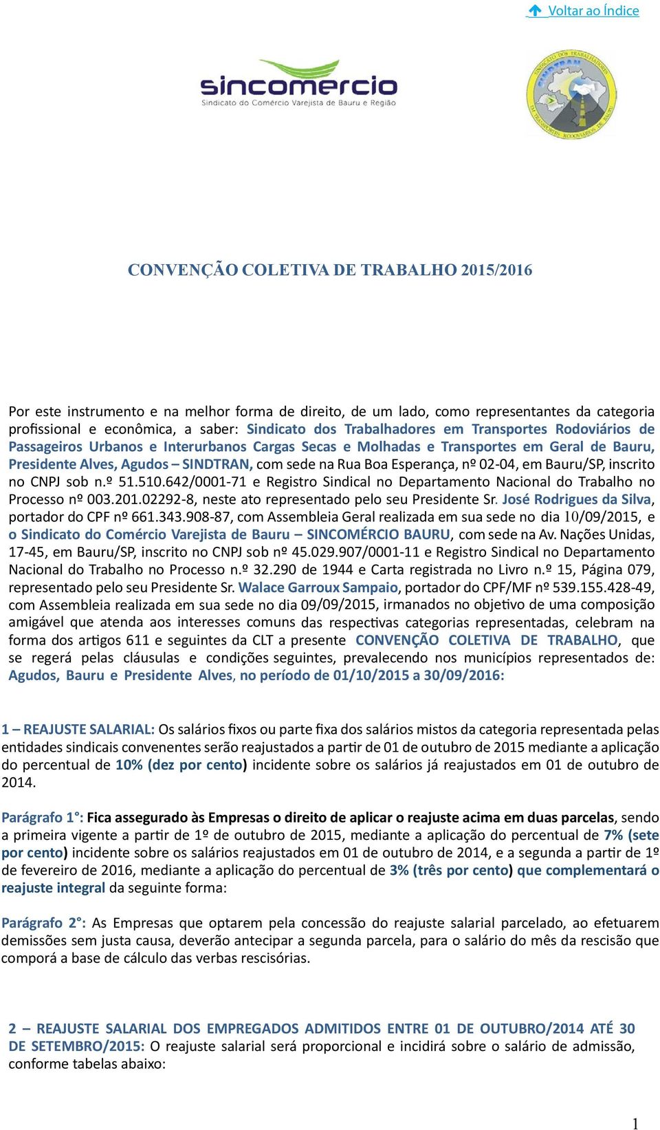 em Bauru/SP, inscrito no CNPJ sob n.º 51.510.642/0001-71 e Registro Sindical no Departamento Nacional do Trabalho no Processo nº 003.201.02292-8, neste ato representado pelo seu Presidente Sr.