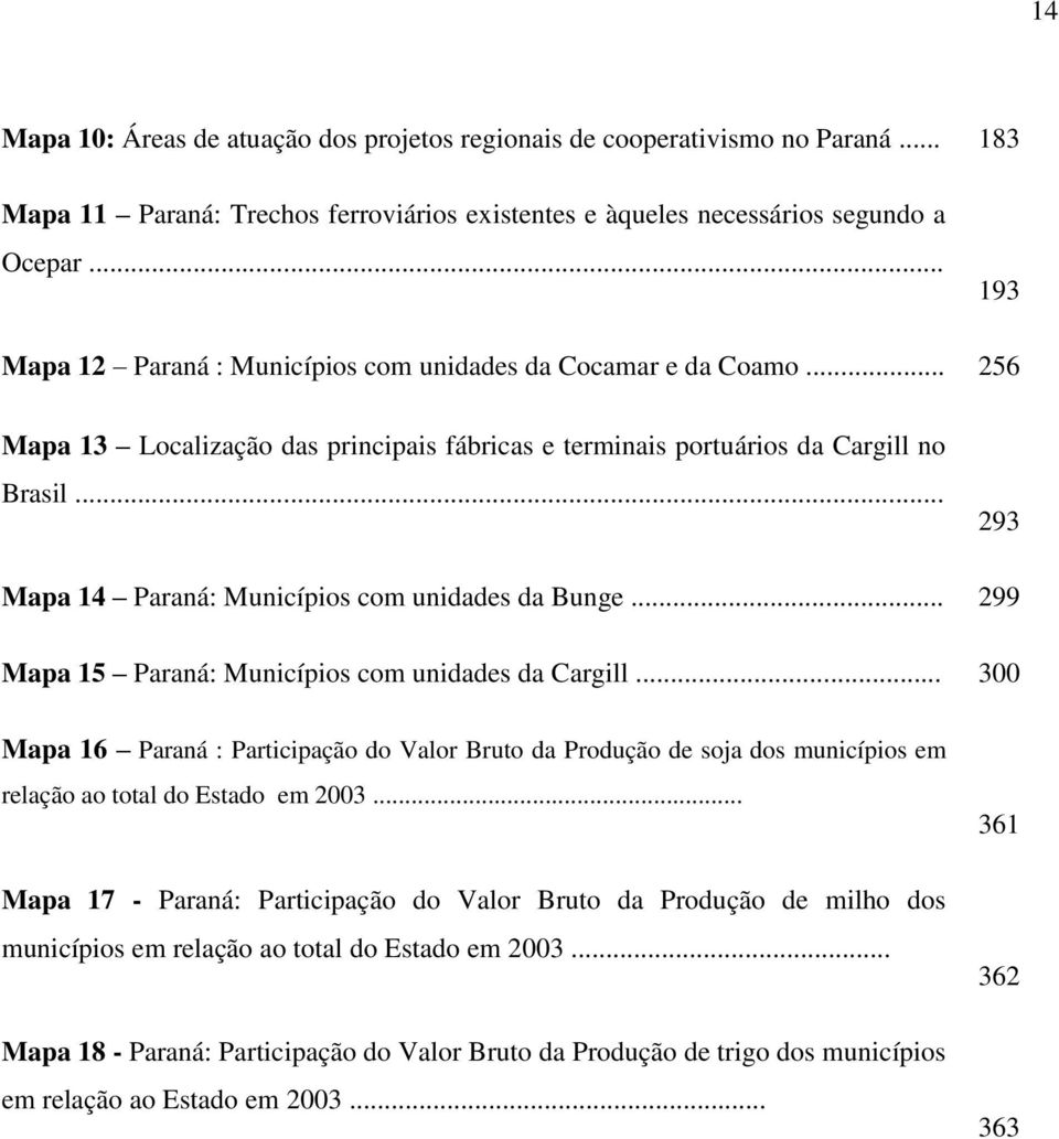 .. 293 Mapa 14 Paraná: Municípios com unidades da Bunge... 299 Mapa 15 Paraná: Municípios com unidades da Cargill.