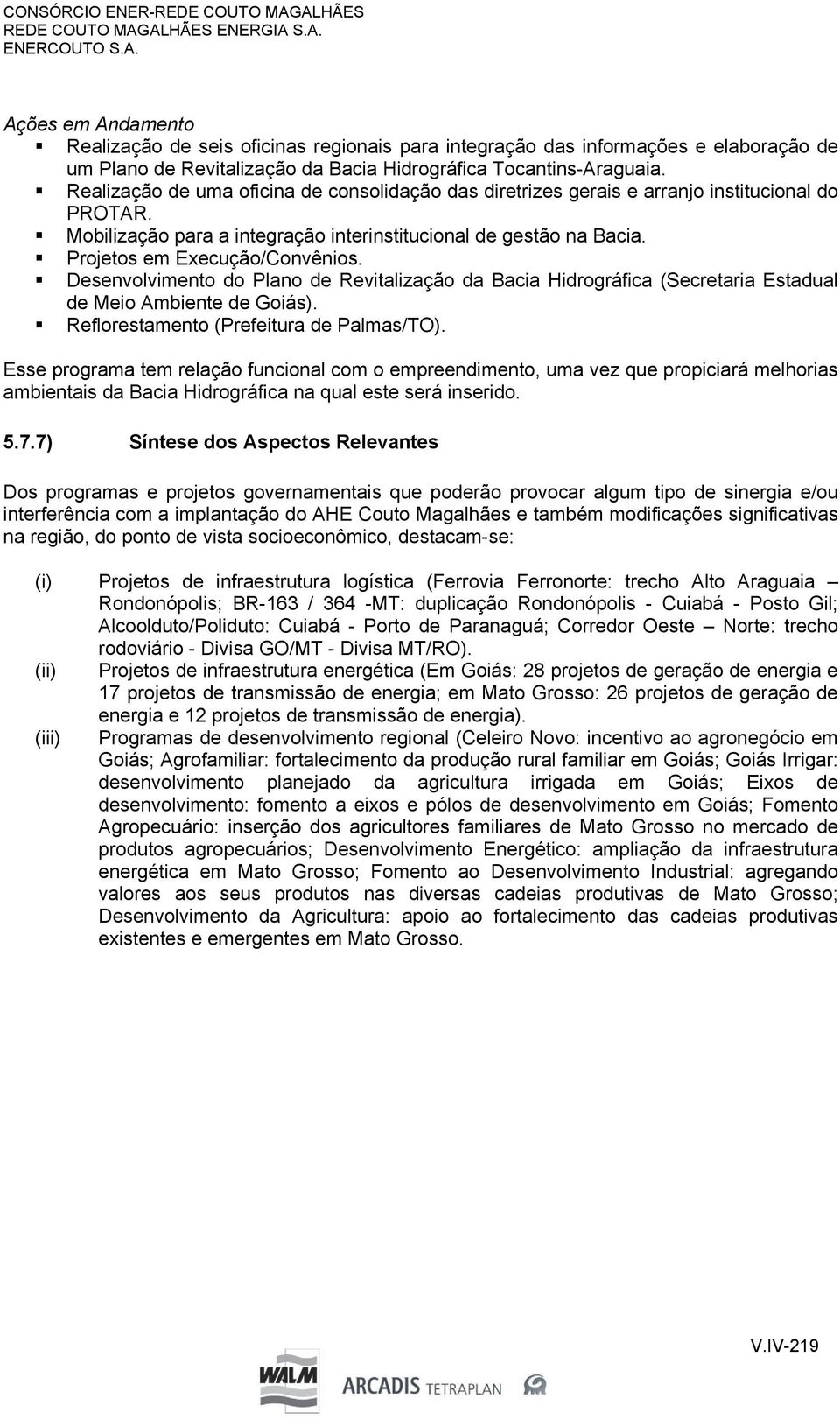 Desenvolvimento do Plano de Revitalização da Bacia Hidrográfica (Secretaria Estadual de Meio Ambiente de Goiás). Reflorestamento (Prefeitura de Palmas/TO).