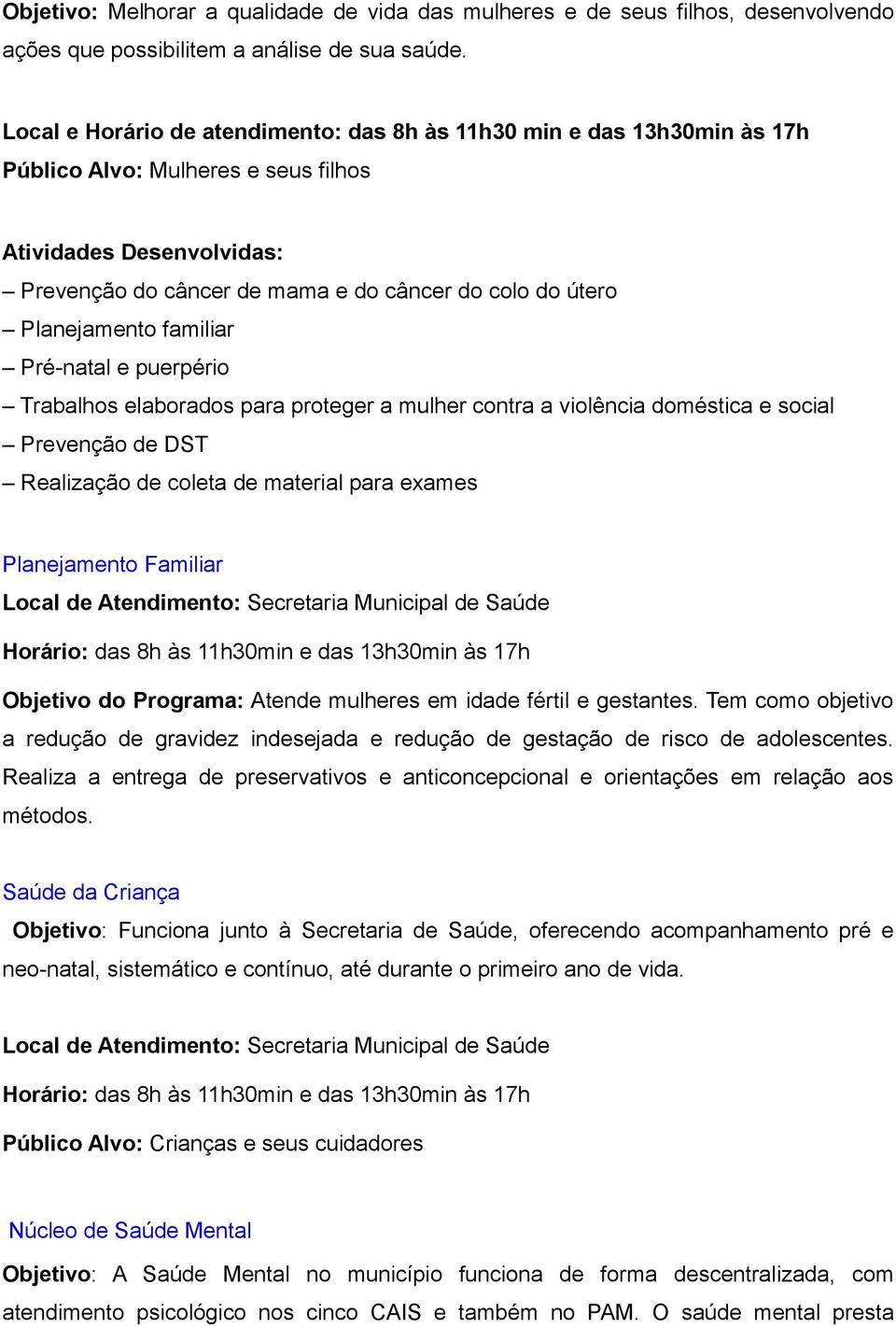 Planejamento familiar Pré-natal e puerpério Trabalhos elaborados para proteger a mulher contra a violência doméstica e social Prevenção de DST Realização de coleta de material para exames