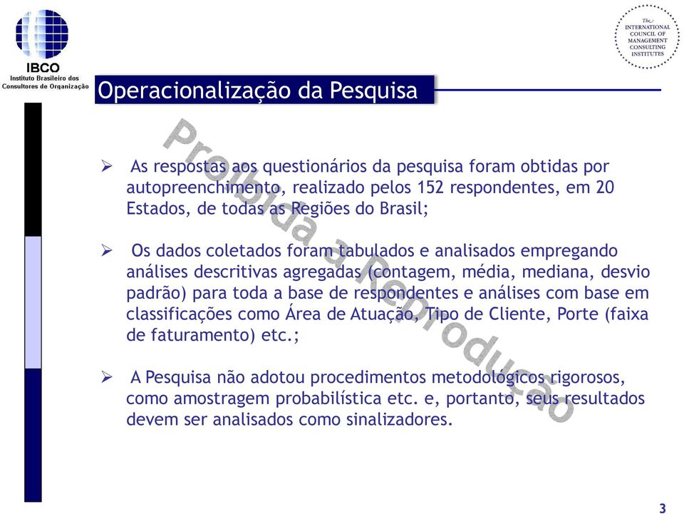 padrão) para toda a base de respondentes e análises com base em classificações como Área de Atuação, Tipo de Cliente, Porte (faixa de faturamento) etc.