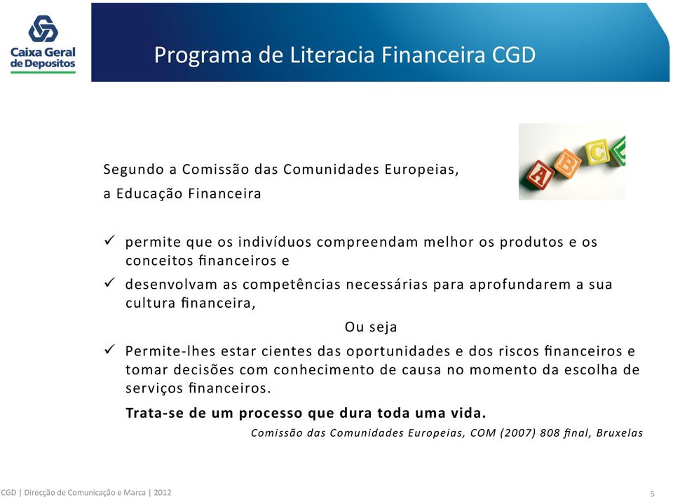 oportunidades e dos riscos financeiros e tomar decisões com conhecimento de causa no momento da escolha de serviços financeiros.