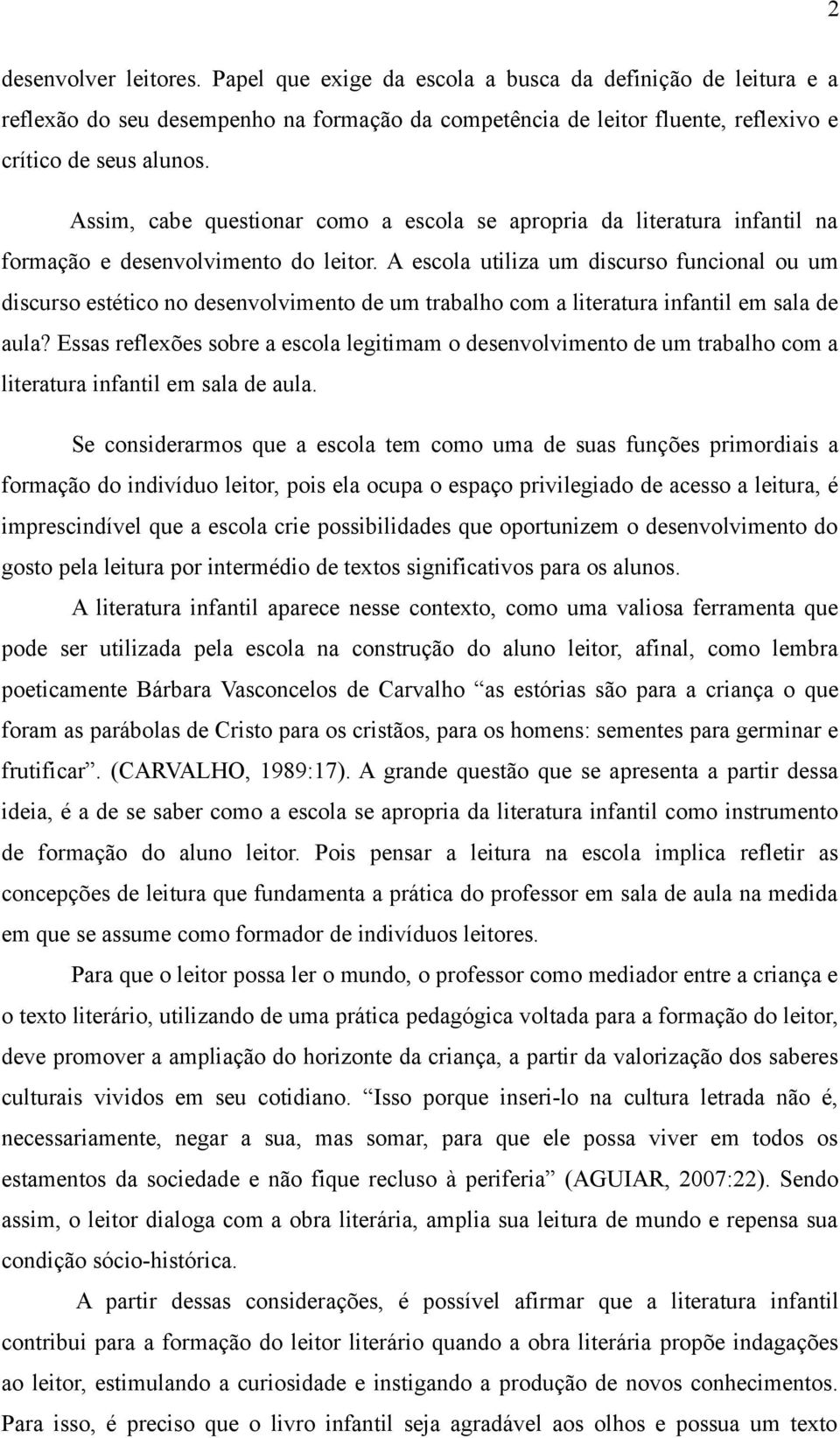 A escola utiliza um discurso funcional ou um discurso estético no desenvolvimento de um trabalho com a literatura infantil em sala de aula?