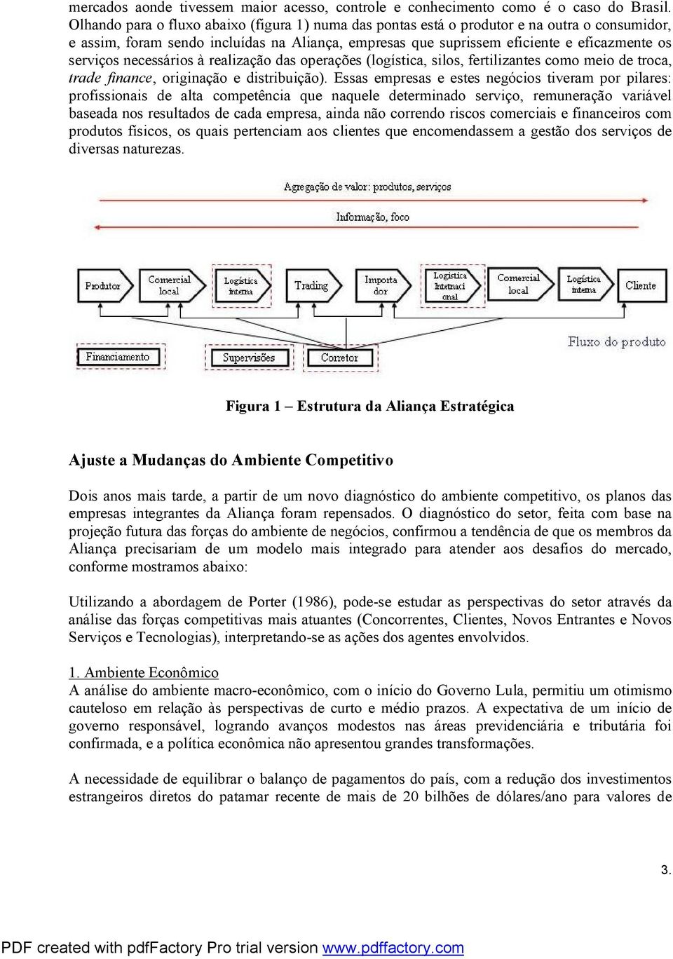 necessários à realização das operações (logística, silos, fertilizantes como meio de troca, trade finance, originação e distribuição).