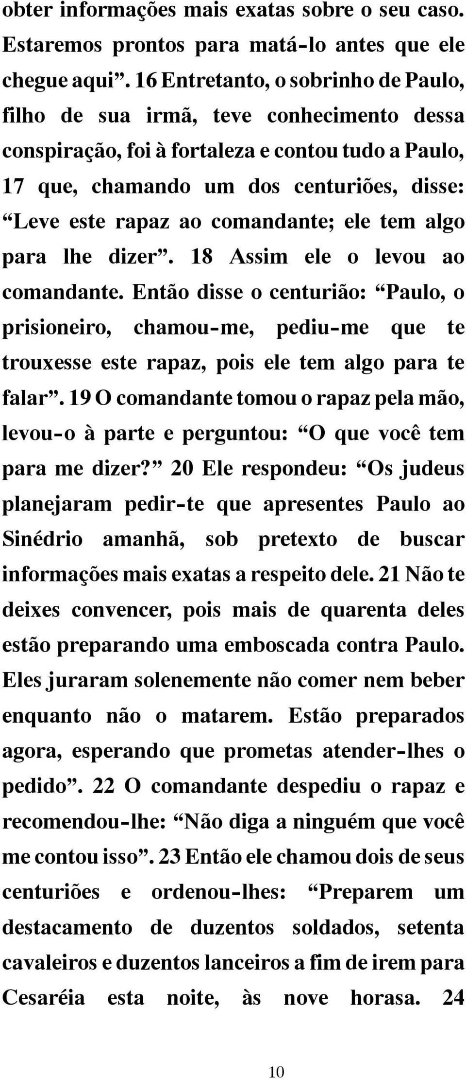 comandante; ele tem algo para lhe dizer. 18 Assim ele o levou ao comandante.