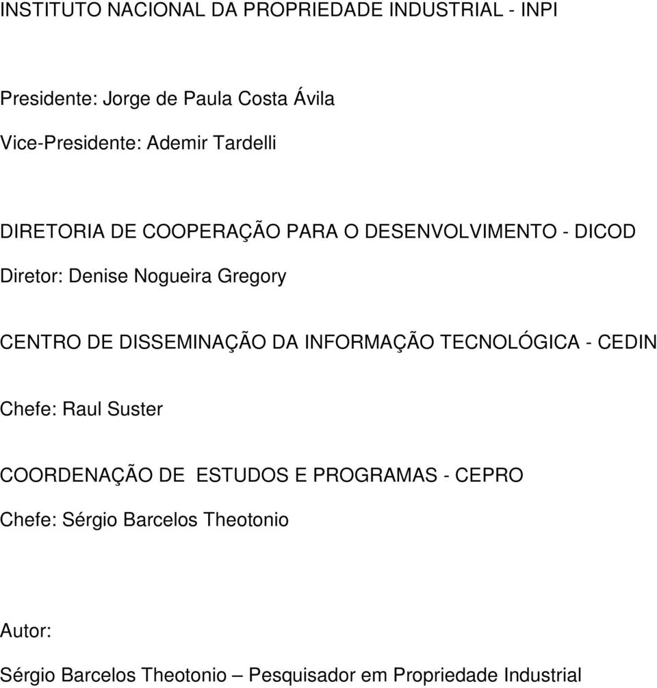 CENTRO DE DISSEMINAÇÃO DA INFORMAÇÃO TECNOLÓGICA - CEDIN Chefe: Raul Suster COORDENAÇÃO DE ESTUDOS E