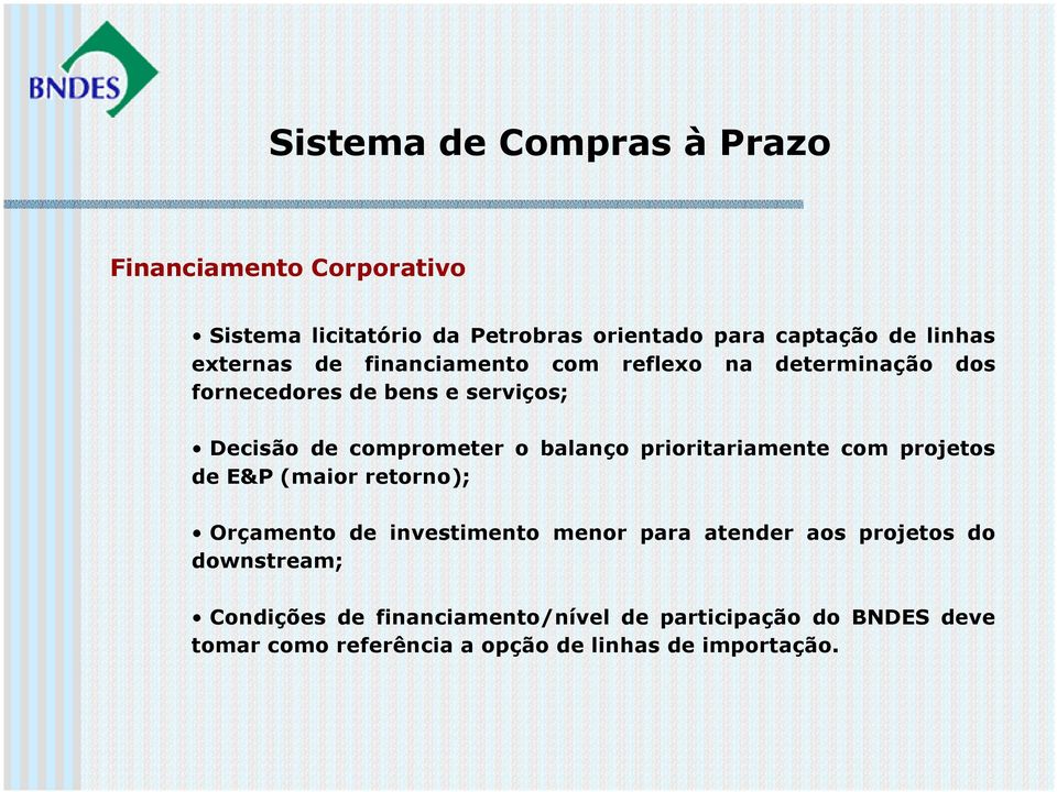 balanço prioritariamente com projetos de E&P (maior retorno); Orçamento de investimento menor para atender aos projetos