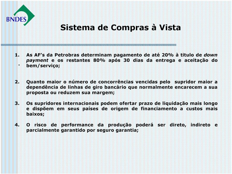 Quanto maior o número de concorrências vencidas pelo supridor maior a dependência de linhas de giro bancário que normalmente encarecem a sua proposta ou