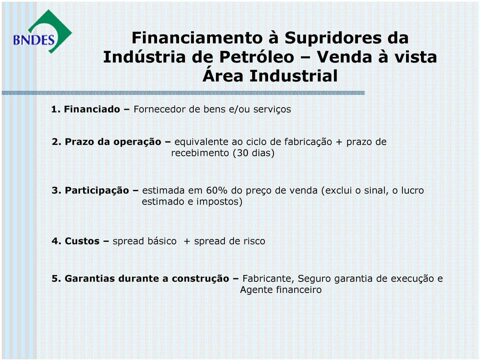 Prazo da operação equivalente ao ciclo de fabricação + prazo de recebimento (30 dias) 3.